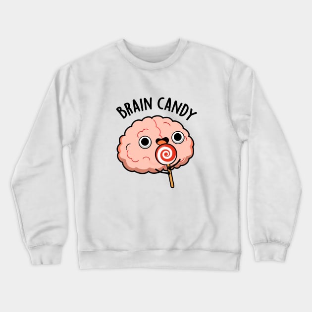 Brain Candy Cute Brain Anatomy Pun Crewneck Sweatshirt by punnybone